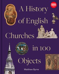 History of English Churches in 100 Objects - Matthew Byrne - ebook
