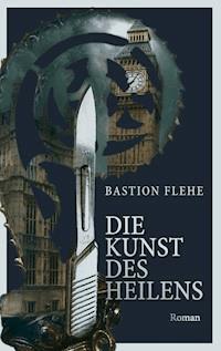 Die Kunst des Heilens - Bastion Flehe - ebook