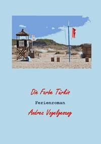 Die Farbe Türkis - Andrea Vogelgesang - ebook