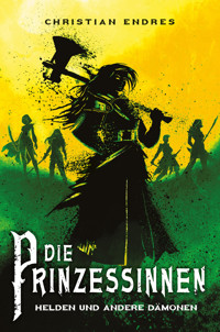 Die Prinzessinnen: Helden und andere Dämonen - Christian Endres - ebook