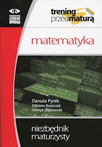 Trening przed maturą Matematyka Niezbędnik maturzysty - Pyrek Danuta, Boszczyk Elżbieta, Dąbrowski Henryk - książka