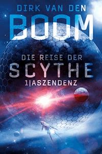 Die Reise der Scythe 1: Aszendenz - Dirk van den Boom - ebook