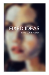 Fixed Ideas - Eline Lund Fjæren - ebook