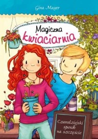 Magiczna kwiaciarnia. Czarodziejski sposób... - Gina Mayer - książka