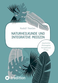 Naturheilkunde und integrative Medizin - Grundlagen einer ganzheitlichen Heilkunde - Rudolf Theelen - ebook