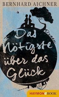 Das Nötigste über das Glück - Bernhard Aichner - ebook