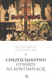 Chrześcijaństwo otwarte na kontemplację - Zatorski Włodzimierz - książka
