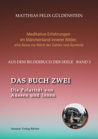 DAS BUCH ZWEI; Ein- und ausatmen;  Anima und Animus; Spiegelbild und Schatten; Gegenüberliegende Tierkreiszeichen; Das Märchen von Frau Holle; - Matthias Felix Güldenstein - ebook