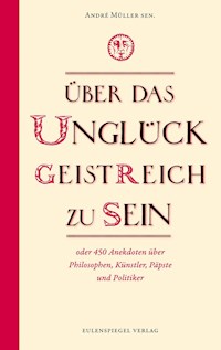 Über das Unglück, geistreich zu sein - André Müller sen. - ebook