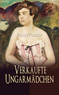 Verkaufte Ungarmädchen - Arpad Pasztor - ebook