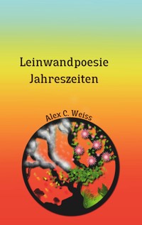 Leinwandpoesie Jahreszeiten - Alex C. Weiss - ebook