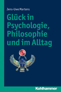 Glück in Psychologie, Philosophie und im Alltag - Jens-Uwe Martens - ebook
