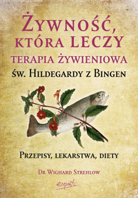 Żywność, która leczy. Terapia żywieniowa św. Hildegardy z Bingen - Dr. Wighard Strehlow - książka