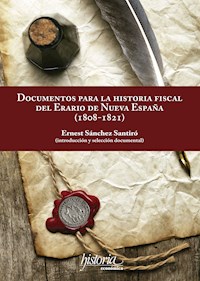 Documentos para la historia fiscal del erario de Nueva España (1808-1821) - Ernest Sánchez - ebook