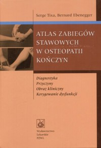 Atlas zabiegów stawowych w osteopatii kończyn - Bernard Ebenegger, Serge Tixa - książka