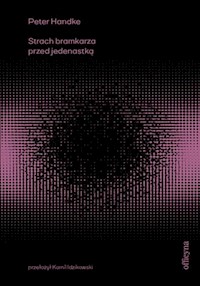 Strach bramkarza przed jedenastką - Peter Handke - ebook + książka
