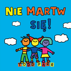 Nie martw się! - Todd Parr - książka