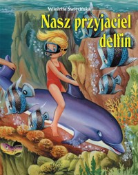 Nasz przyjaciel delfin - Wioletta Święcińska - ebook + książka