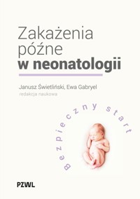 Zakażenia późne w neonatologii. Bezpieczny start - Janusz Świetliński, Ewa Gabryel - książka