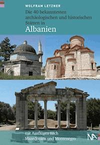 Die 40 bekanntesten archäologischen und historischen Stätten in Albanien - Wolfram Letzner - ebook