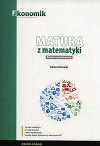 Matura z matematyki Zbiór zadań Poziom Podstawowy 2018 - Borowski Dariusz - książka