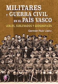 Militares y Guerra Civil en el País Vasco - Germán Ruiz Llano - ebook