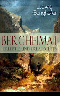 Bergheimat: Erlebtes und Erlauschtes - Ludwig Ganghofer - ebook