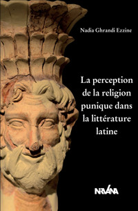 La perception de la religion punique dans la littérature latine - Nadia Ghrandi - ebook