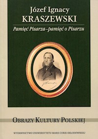 Józef Ignacy Kraszewski Pamięć Pisarza - pamięć o Pisarzu -  - książka