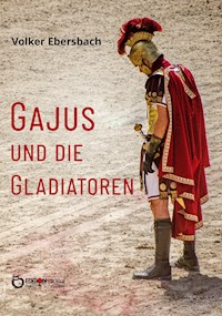 Gajus und die Gladiatoren - Volker Ebersbach - ebook