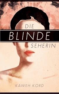 Die blinde Seherin - Kaweh Kord - ebook