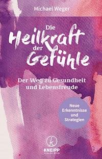 Die Heilkraft der Gefühle - Michael Weger - ebook