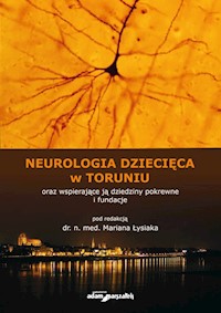 Neurologia dziecięca w Toruniu oraz wspierające ją dziedziny pokrewne i fundacje -  - książka