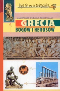 Grecja bogów i herosów - Aleksander Wojciech Mikołajczak - ebook