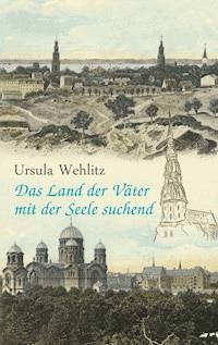 Das Land der Väter mit der Seele suchend - Ursula Wehlitz - ebook