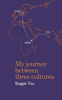 My Journey between Three Cultures - Reggie Vaz - ebook