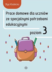 Prace domowe dla uczniów ze specjalnymi potrzebami edukacyjnymi Poziom 3 - Kłodnicka Olga - książka