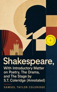 Shakespeare, With Introductory Matter on Poetry, The Drama, and The Stage by S.T. Coleridge (Annotated) - Samuel Taylor Coleridge - ebook