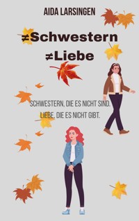 ≠ Schwestern ≠ Liebe - Aida Larsingen - ebook