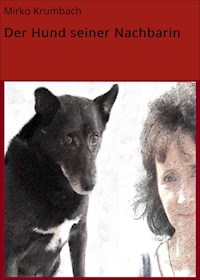 Der Hund seiner Nachbarin - Mirko Krumbach - ebook