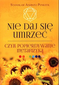 Nie daj się umrzeć, czyli popierdywanie metafizyką - Penksyk Stanisław Andrzej - książka