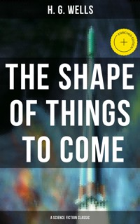 The Shape of Things To Come - A Science Fiction Classic - H G Wells - ebook