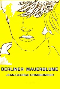 Berliner Mauerblume 2015 - Jean-George Charbonnier - ebook
