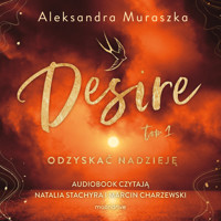 Desire. Odzyskać nadzieję. Tom 1 - Aleksandra Muraszka - audiobook + książka