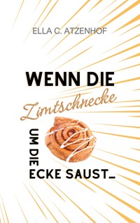 Wenn die Zimtschnecke um die Ecke saust... - Ella Meyer-Atzenhof - ebook