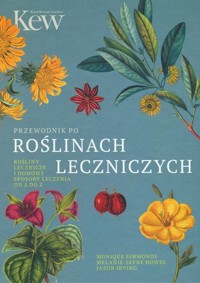 Przewodnik po roślinach leczniczych - Melanie Haselhorst, Jason Irving, Monique Simmonds - książka