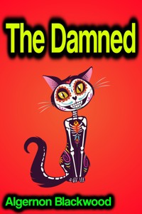 The Damned - Algernon Blackwood - ebook