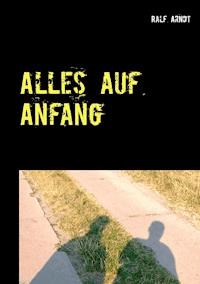 Alles auf Anfang - Ralf Arndt - ebook