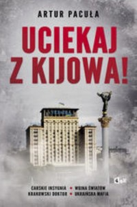 Uciekaj z Kijowa - Artur Pacuła - książka