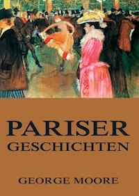 Pariser Geschichten - George Moore - ebook